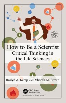 portada How to be a Scientist: Critical Thinking in the Life Sciences (en Inglés)
