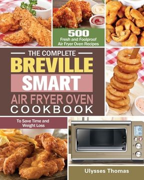portada The Complete Breville Smart Air Fryer Oven Cookbook: 500 Fresh and Foolproof Air Fryer Oven Recipes to Save Time and Weight Loss