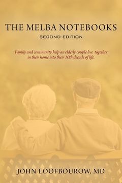 portada The Melba Notebooks: Second Edition: Family and Community Help an Elderly Couple Live Together In Their Home Into Their 10th Decade of Life (in English)