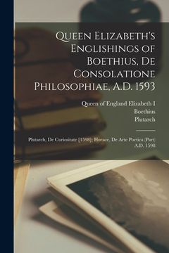 portada Queen Elizabeth's Englishings of Boethius, De Consolatione Philosophiae, A.D. 1593: Plutarch, De Curiositate [1598]; Horace, De Arte Poetica (part) A.