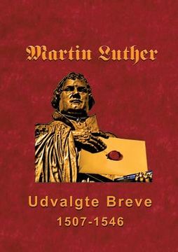 portada Martin Luther - Udvalgte Breve: Udvalgte Breve 1507-1546 (en Danés)