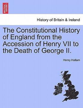 portada the constitutional history of england from the accession of henry vii to the death of george ii. (en Inglés)