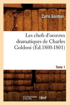 portada Les Chefs d'Oeuvres Dramatiques de Charles Goldoni. Tome 1 (Éd.1800-1801) (in French)
