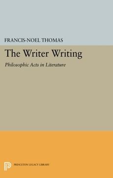 portada The Writer Writing: Philosophic Acts in Literature (Princeton Legacy Library) (in English)