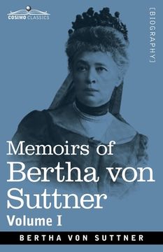 portada Memoirs of Bertha von Suttner: The Records of an Eventful Life, Volume I (en Inglés)