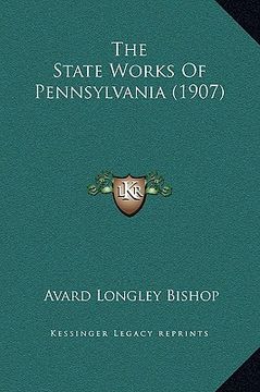 portada the state works of pennsylvania (1907) (in English)