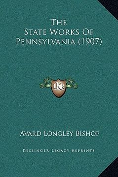 portada the state works of pennsylvania (1907) (en Inglés)