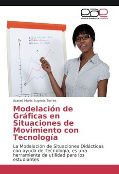 portada Modelación de Gráficas en Situaciones de Movimiento con Tecnología: La Modelación de Situaciones Didácticas con ayuda de Tecnología, es una herramienta de utilidad para los estudiantes
