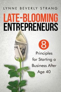 portada Late-Blooming Entrepreneurs: Eight Principles for Starting a Business After Age 40 (en Inglés)