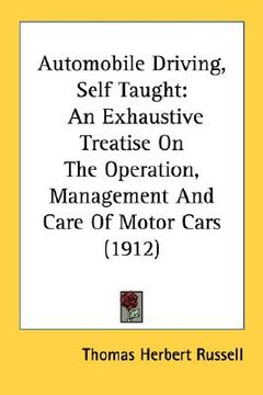 portada automobile driving, self taught: an exhaustive treatise on the operation, management and care of motor cars (1912)