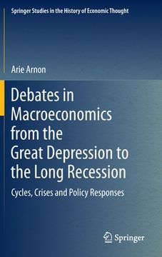 portada Debates in Macroeconomics from the Great Depression to the Long Recession: Cycles, Crises and Policy Responses (in English)