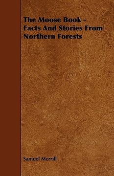 portada the moose book - facts and stories from northern forests (en Inglés)