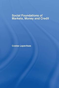 portada Social Foundations of Markets, Money and Credit (Routledge Frontiers of Political Economy) (en Inglés)