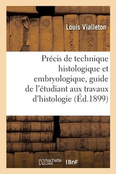 portada Précis de Technique Histologique Et Embryologique: Guide de l'Étudiant Aux Travaux Pratiques d'Histologie (en Francés)