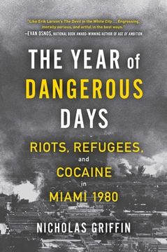 portada The Year of Dangerous Days: Riots, Refugees, and Cocaine in Miami 1980 (in English)