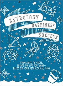 portada Astrology for Happiness and Success: From Aries to Pisces, Create the Life you Want--Based on Your Astrological Sign! (en Inglés)