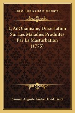 portada L'Onanisme, Dissertation Sur Les Maladies Produites Par La Masturbation (1775) (en Francés)