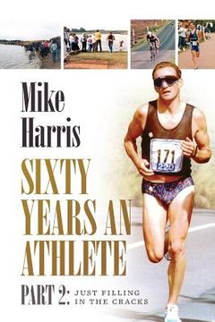 portada Sixty Years an Athlete Part 2: Just filling in the cracks! (en Inglés)