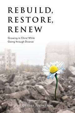 portada Rebuild, Restore, Renew: Growing in Christ While Going Through Divorce (en Inglés)