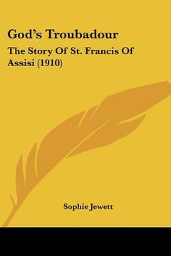 portada god's troubadour: the story of st. francis of assisi (1910) (en Inglés)