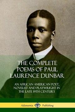 portada The Complete Poems of Paul Laurence Dunbar: An African American Poet, Novelist and Playwright in the Late 19th Century (in English)