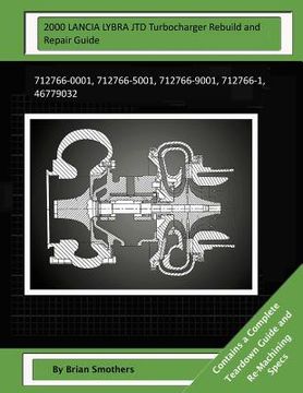 portada 2000 LANCIA LYBRA JTD Turbocharger Rebuild and Repair Guide: 712766-0001, 712766-5001, 712766-9001, 712766-1, 46779032 (en Inglés)