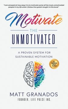 portada Motivate the Unmotivated: A proven system for sustainable motivation (en Inglés)