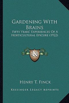 portada gardening with brains: fifty years' experiences of a horticultural epicure (1922) (en Inglés)