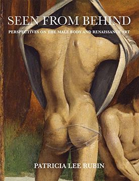 portada Seen From Behind: Perspectives on the Male Body and Renaissance art (in English)