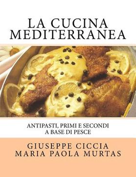 portada La Cucina Mediterranea: Antipasti, Primi e Secondi a basa di Pesce (en Italiano)
