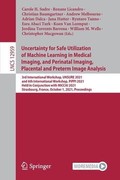 portada Uncertainty for Safe Utilization of Machine Learning in Medical Imaging, and Perinatal Imaging, Placental and Preterm Image Analysis: 3rd Internationa (en Inglés)