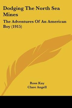 portada dodging the north sea mines: the adventures of an american boy (1915) (en Inglés)