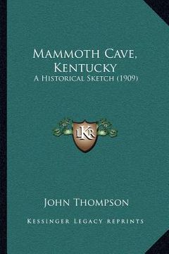 portada mammoth cave, kentucky: a historical sketch (1909) (en Inglés)