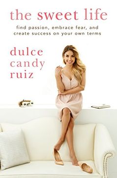 portada The Sweet Life: Find Passion, Embrace Fear, and Create Success on Your own Terms (en Inglés)