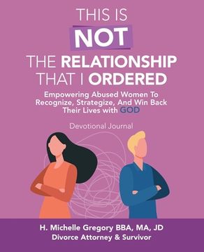 portada This Is Not the Relationship That I Ordered: Empowering Abused Women to Recognize, Strategize, and Win Back Their Lives with God (en Inglés)