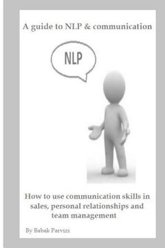 portada A guide to NLP & communication: How to use communication skills in sales, personal relationships and team management (en Inglés)
