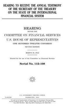 portada Hearing to receive the annual testimony of the Secretary of the Treasury on the state of the international financial system (en Inglés)