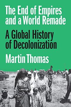 portada The end of Empires and a World Remade: A Global History of Decolonization (in English)