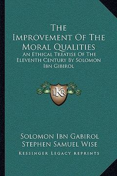 portada the improvement of the moral qualities: an ethical treatise of the eleventh century by solomon ibn gibirol (en Inglés)