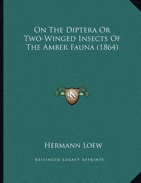 portada on the diptera or two-winged insects of the amber fauna (1864) (en Inglés)