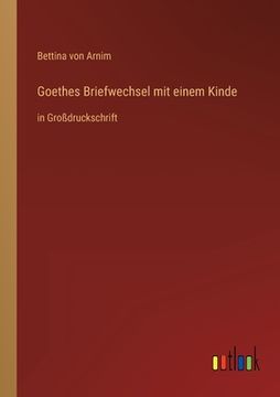 portada Goethes Briefwechsel mit einem Kinde: in Großdruckschrift (en Alemán)