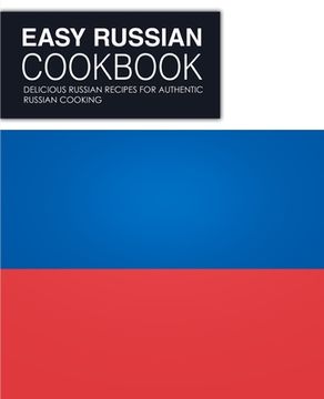 portada Easy Russian Cookbook: Delicious Russian Recipes for Authentic Russian Cooking (en Inglés)
