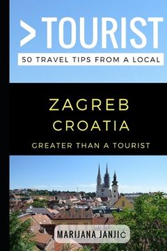 portada Greater Than a Tourist - Zagreb Croatia: 50 Travel Tips from a Local (en Inglés)
