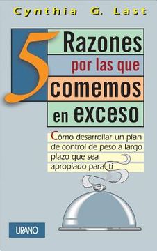 portada 5 Razones Por las Que Comemos en Exceso = The 5 Reasons Why We Overeat (in Spanish)