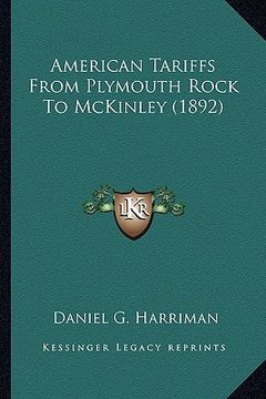 portada american tariffs from plymouth rock to mckinley (1892) (en Inglés)