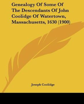 portada genealogy of some of the descendants of john coolidge of watertown, massachusetts, 1630 (1900) (en Inglés)