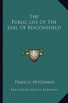 portada the public life of the earl of beaconsfield (en Inglés)