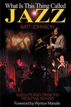 portada what is this thing called jazz?: insights and opinions from the players