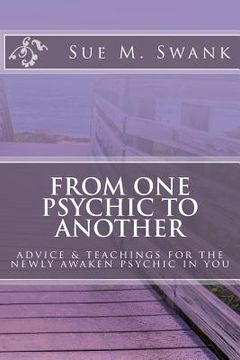 portada From One Psychic To Another: Advice & Teachings For The Newly Awaken Psychic In You (en Inglés)