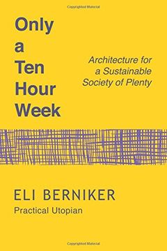 portada Only a Ten Hour Week: Architecture for a Sustainable Society of Plenty